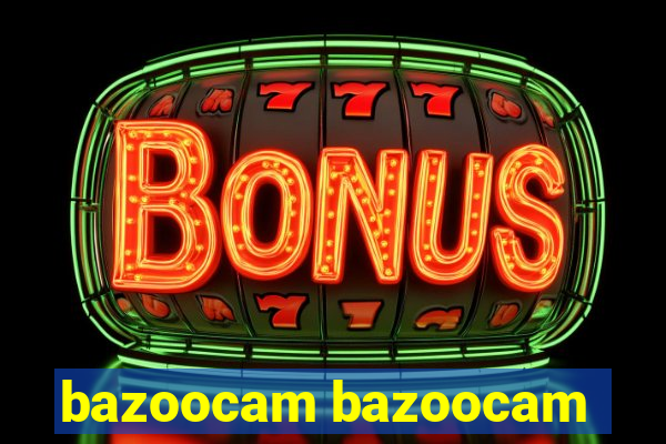 bazoocam bazoocam